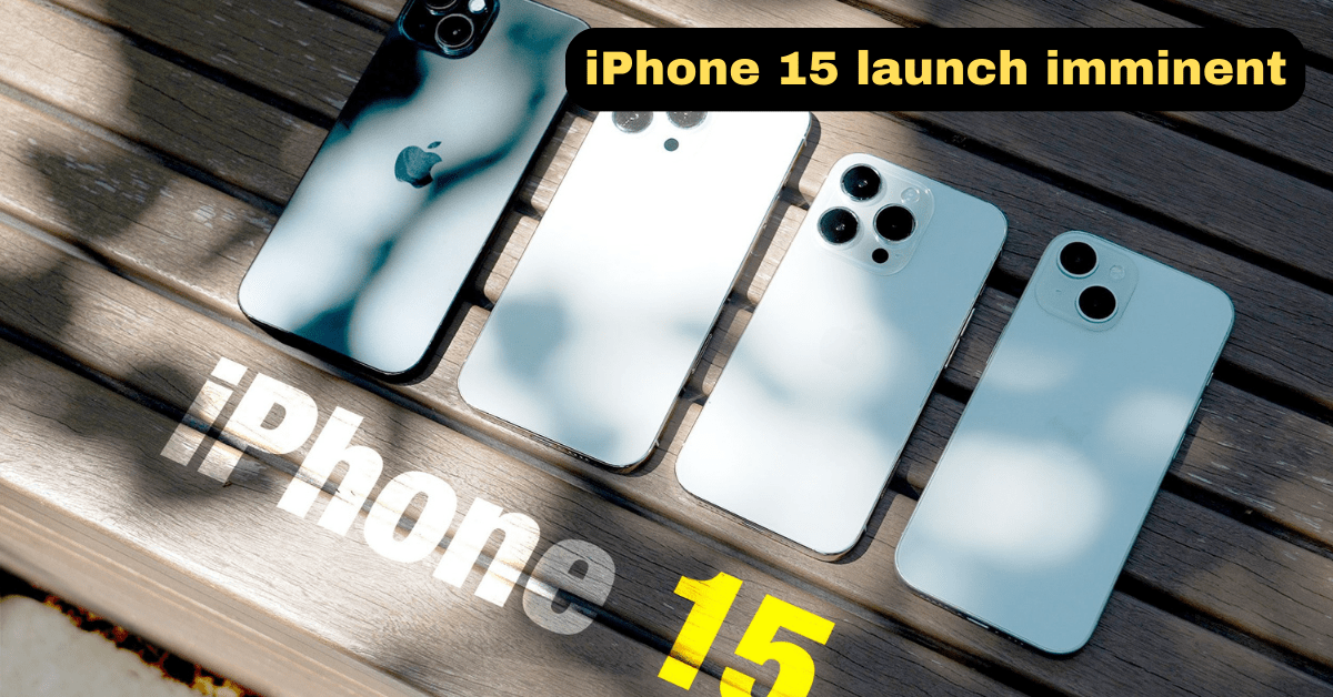 iPhone 15 launch imminent